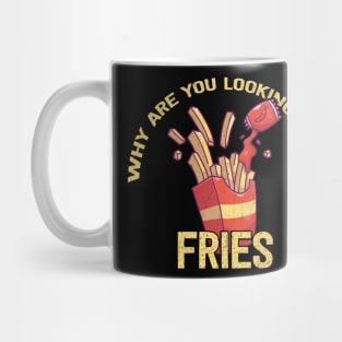 Why Are You Looking at My Fries Mug